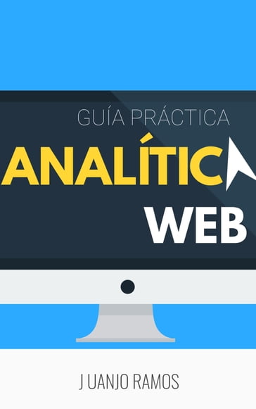 Analítica web: Guía práctica - Juanjo Ramos