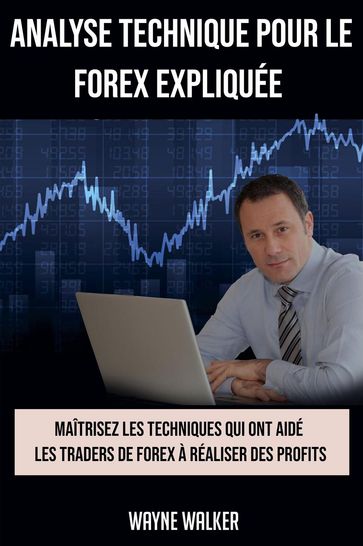 Analyse Technique Pour le Forex Expliquée - WAYNE WALKER