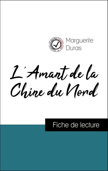 Analyse de l'œuvre : L'Amant de la Chine du Nord (résumé et fiche de lecture plébiscités par les enseignants sur fichedelecture.fr) - Marguerite Duras