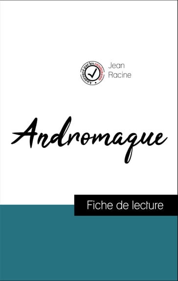 Analyse de l'œuvre : Andromaque (résumé et fiche de lecture plébiscités par les enseignants sur fichedelecture.fr) - Jean Racine