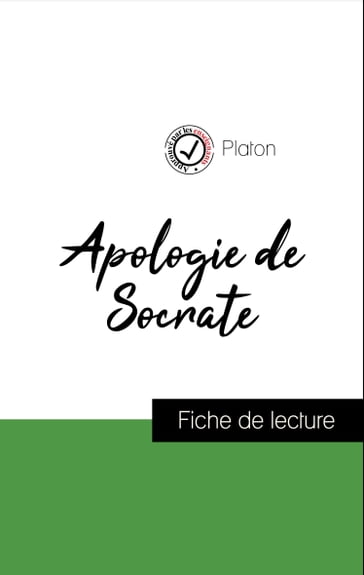 Analyse de l'œuvre : L'Apologie de Socrate (résumé et fiche de lecture plébiscités par les enseignants sur fichedelecture.fr) - Platon