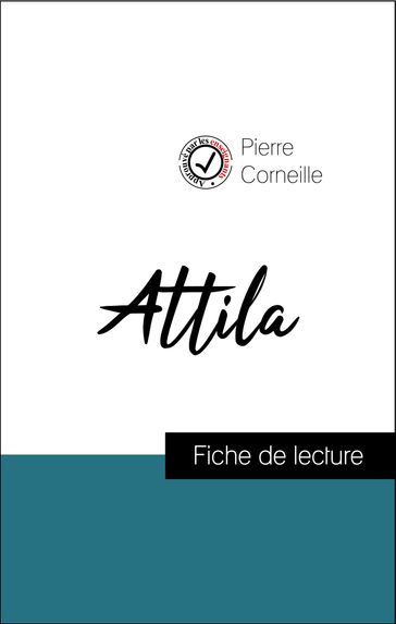 Analyse de l'œuvre : Atilla (résumé et fiche de lecture plébiscités par les enseignants sur fichedelecture.fr) - Pierre Corneille