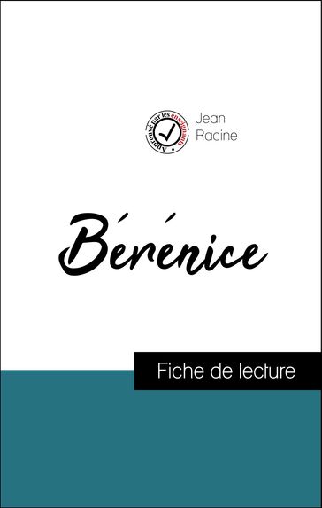 Analyse de l'œuvre : Bérénice (résumé et fiche de lecture plébiscités par les enseignants sur fichedelecture.fr) - Jean Racine