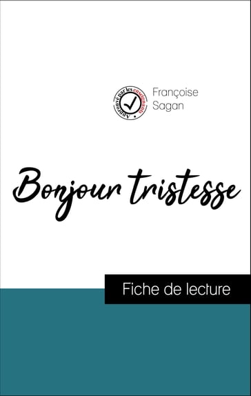 Analyse de l'œuvre : Bonjour tristesse (résumé et fiche de lecture plébiscités par les enseignants sur fichedelecture.fr) - Françoise Sagan