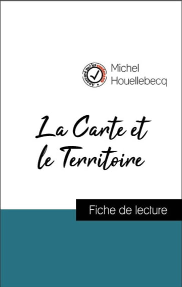 Analyse de l'œuvre : La Carte et le Territoire (résumé et fiche de lecture plébiscités par les enseignants sur fichedelecture.fr) - Michel Houellebecq