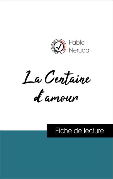 Analyse de l'œuvre : La Centaine d'amour (résumé et fiche de lecture plébiscités par les enseignants sur fichedelecture.fr) - Pablo Neruda