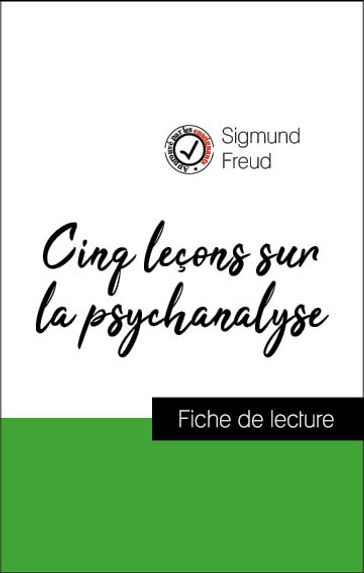 Analyse de l'œuvre : Cinq leçons sur la psychanalyse (résumé et fiche de lecture plébiscités par les enseignants sur fichedelecture.fr) - Freud Sigmund