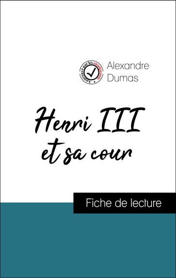 Analyse de l'œuvre : Henri III et sa cour (résumé et fiche de lecture plébiscités par les enseignants sur fichedelecture.fr) - Alexandre Dumas