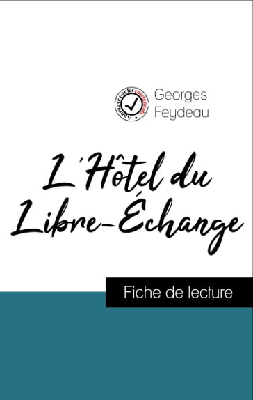 Analyse de l'œuvre : L'Hôtel du Libre-Échange (résumé et fiche de lecture plébiscités par les enseignants sur fichedelecture.fr) - Georges Feydeau