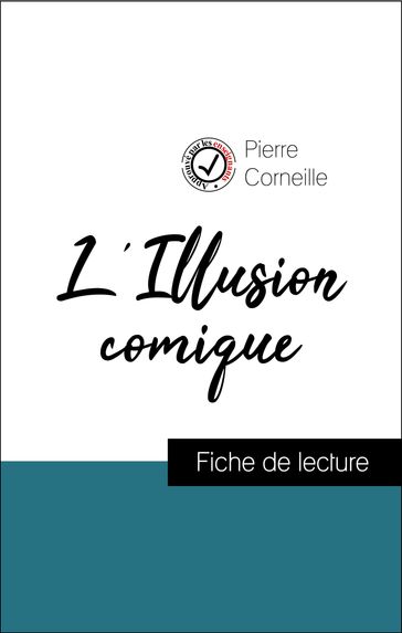 Analyse de l'œuvre : L'Illusion comique (résumé et fiche de lecture plébiscités par les enseignants sur fichedelecture.fr) - Pierre Corneille