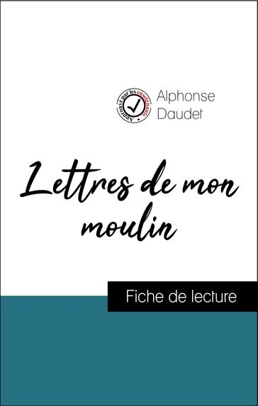 Analyse de l'œuvre : Lettres de mon moulin (résumé et fiche de lecture plébiscités par les enseignants sur fichedelecture.fr) - Alphonse Daudet