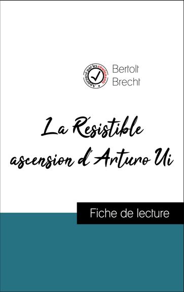 Analyse de l'œuvre : La Résistible ascension d'Arturo Ui (résumé et fiche de lecture plébiscités par les enseignants sur fichedelecture.fr) - Bertolt Brecht