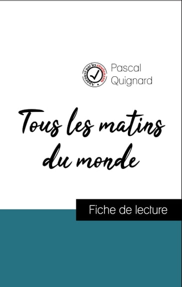 Analyse de l'œuvre : Tous les matins du monde (résumé et fiche de lecture plébiscités par les enseignants sur fichedelecture.fr) - Pascal Quignard