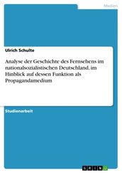 Analyse der Geschichte des Fernsehens im nationalsozialistischen Deutschland, im Hinblick auf dessen Funktion als Propagandamedium