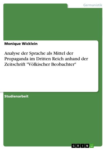 Analyse der Sprache als Mittel der Propaganda im Dritten Reich anhand der Zeitschrift 'Völkischer Beobachter' - Monique Wicklein