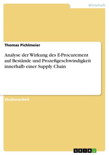 Analyse der Wirkung des E-Procurement auf Bestände und Prozeßgeschwindigkeit innerhalb einer Supply Chain - Thomas Pichlmeier