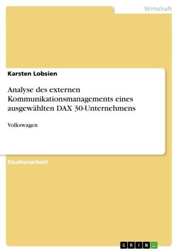 Analyse des externen Kommunikationsmanagements eines ausgewählten DAX 30-Unternehmens - Karsten Lobsien