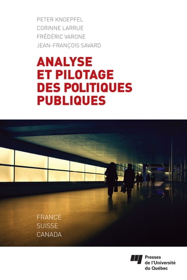 Analyse et pilotage des politiques publiques - Corinne Larrue - Frédéric Varone - Jean-François Savard - Peter Knoepfel