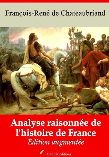 Analyse raisonnée de l'histoire de France  suivi d'annexes - François-René de Chateaubriand