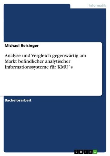 Analyse und Vergleich gegenwärtig am Markt befindlicher analytischer Informationssysteme für KMUs - Michael Reisinger