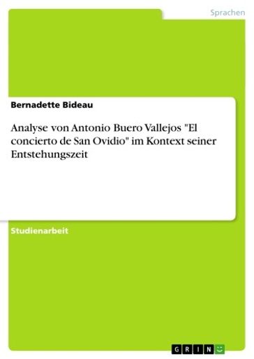 Analyse von Antonio Buero Vallejos 'El concierto de San Ovidio' im Kontext seiner Entstehungszeit - Bernadette Bideau