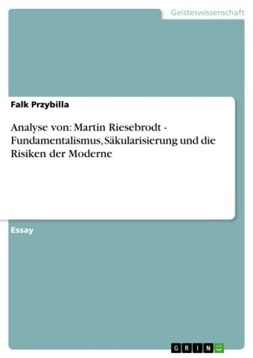 Analyse von: Martin Riesebrodt - Fundamentalismus, Säkularisierung und die Risiken der Moderne - Falk Przybilla