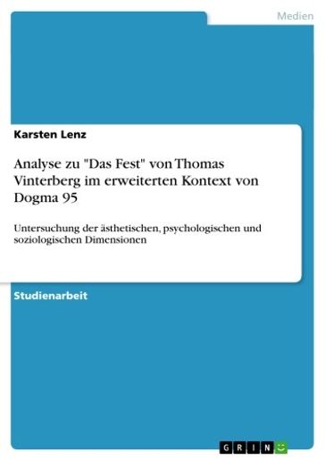 Analyse zu 'Das Fest' von Thomas Vinterberg im erweiterten Kontext von Dogma 95 - Karsten Lenz
