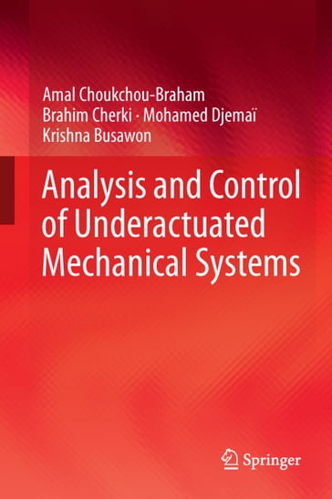 Analysis and Control of Underactuated Mechanical Systems - Amal Choukchou-Braham - Brahim Cherki - Krishna Busawon - Mohamed Djemai