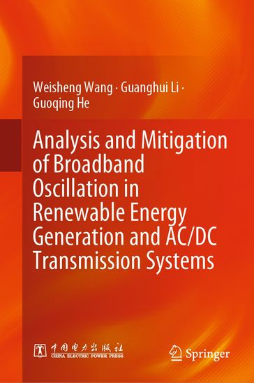 Analysis and Mitigation of Broadband Oscillation in Renewable Energy Generation and AC/DC Transmission Systems - Weisheng Wang - Guanghui Li - Guoqing He