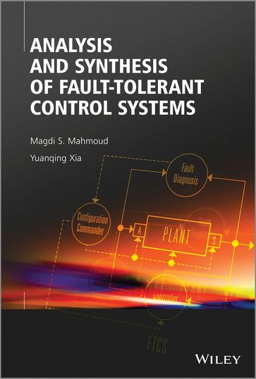 Analysis and Synthesis of Fault-Tolerant Control Systems - Magdi S. Mahmoud - Yuanqing Xia