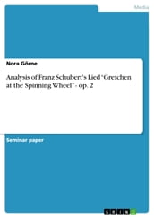 Analysis of Franz Schubert s Lied  Gretchen at the Spinning Wheel  - op. 2