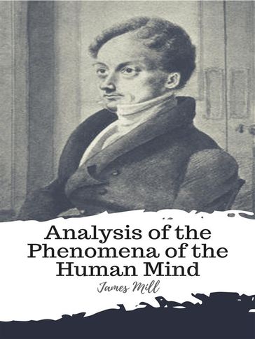 Analysis of the Phenomena of the Human Mind - James Mill