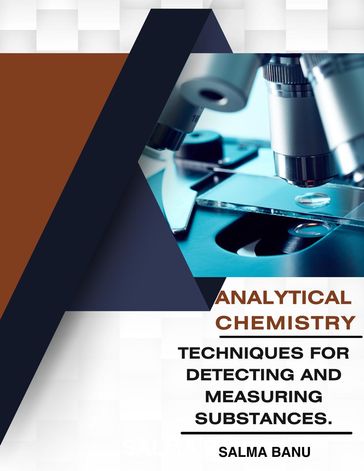 Analytical Chemistry Techniques for Detecting and Measuring Substances. - SALMA BANU .