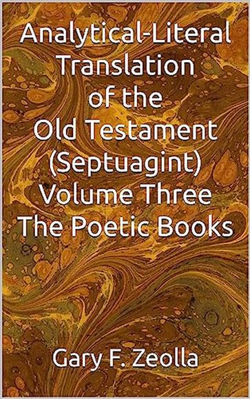 Analytical-Literal Translation of the Old Testament (Septuagint) - Volume Three - The Poetic Books (ePUB) - Gary F. Zeolla