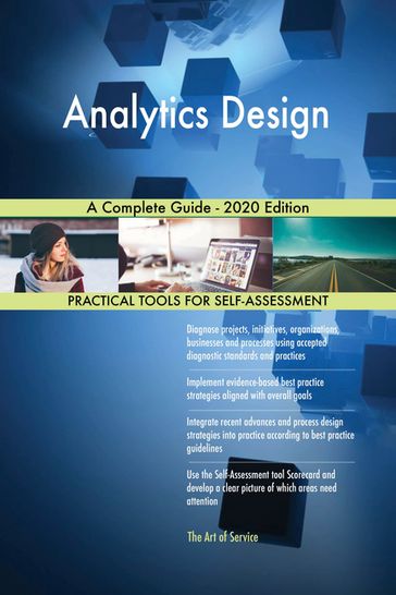 Analytics Design A Complete Guide - 2020 Edition - Gerardus Blokdyk