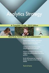 Analytics Strategy A Complete Guide - 2019 Edition