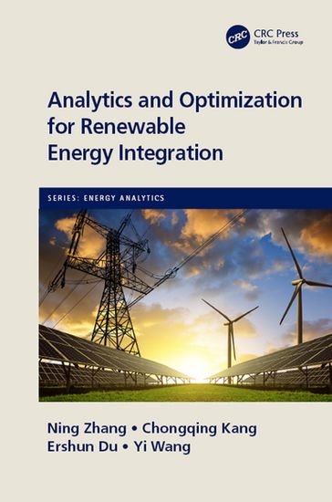 Analytics and Optimization for Renewable Energy Integration - Ning Zhang - Chongqing Kang - Ershun Du - Yi Wang