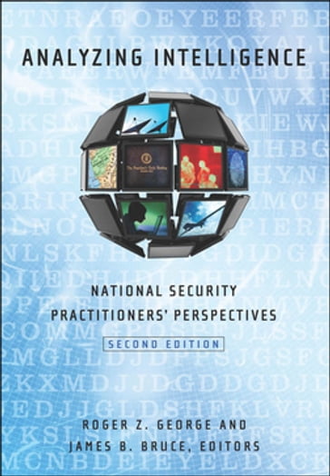 Analyzing Intelligence - James B. Bruce - Roger Z. George - John H. Hedley - Richard J. Kerr - Michael Warner - Rebecca Fisher - Peter Clement - Barney (Rob) Johnston - John E. McLaughlin - James B. Steinberg - John Kringen - Jack Davis - Michael Bennett - James J. Wirtz - Randolph H. Pherson - Richards J. Heuer Jr. - Drew E. Cukor - Joseph P. Larson - Matt Pottinger - Vincent R. Stewart - Maureen Baginski - Thomas Fingar - Mark M. Lowenthal - Susan H. Nelson