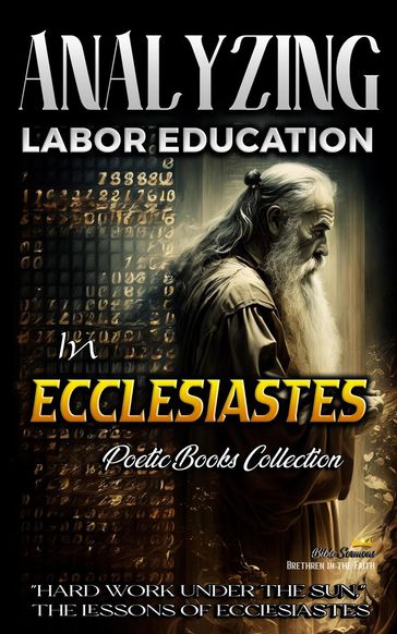 Analyzing Labor Education in Ecclesiastes: "Hard Work Under the Sun," The Lessons of Ecclesiastes - Bible Sermons