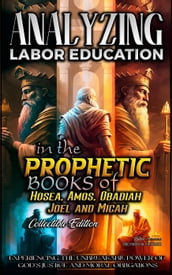Analyzing Labor Education in the Prophetic Books of Hosea, Amos, Obadiah, Joel and Micah
