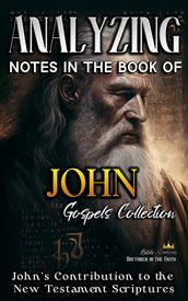 Analyzing Notes in the Book of John: John s Contribution to the New Testament Scriptures