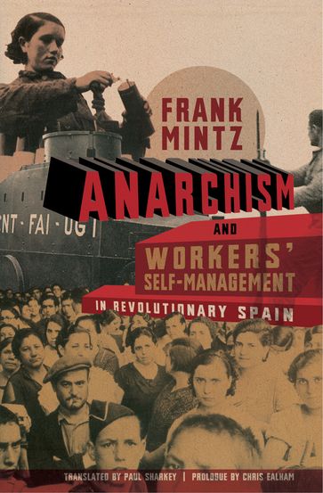 Anarchism and Workers' Self-Management in Revolutionary Spain - Chris Ealham - Frank Mintz