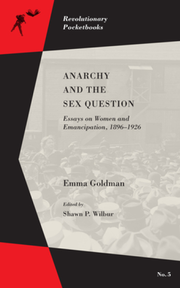 Anarchy And The Sex Question - Emma Goldman