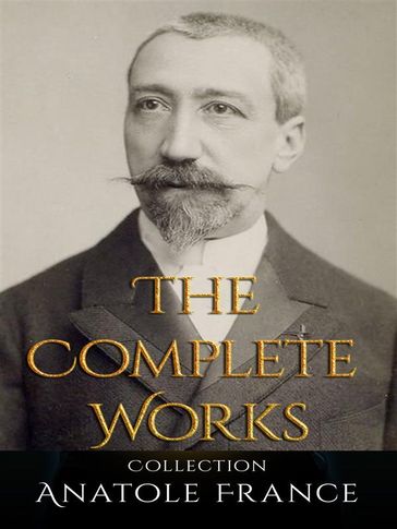 Anatole France: The Complete Works - Anatole France