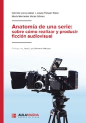 Anatomía de una serie: sobre cómo realizar y producir ficción audiovisual