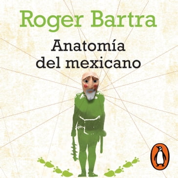 Anatomía del mexicano - Roger Bartra