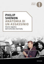 Anatomia di un assassinio. Storia segreta dell omicidio Kennedy