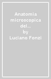 Anatomia microscopica del dente e del parodonto. Con correlazioni clinico-funzionali. Testo-atlante