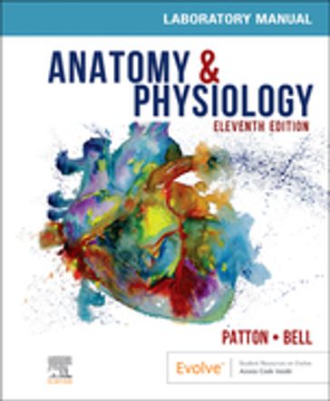 Anatomy & Physiology Laboratory Manual and E-Labs E-Book - PhD Kevin T. Patton - DC  MSHAPI Frank B. Bell