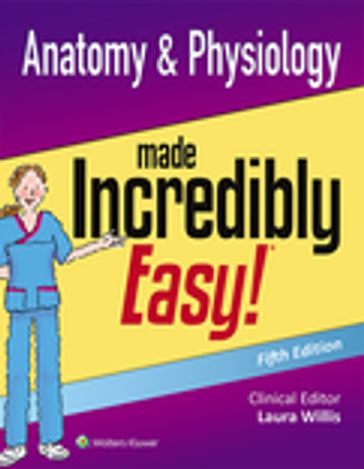 Anatomy & Physiology Made Incredibly Easy! - Lippincott Williams & Wilkins